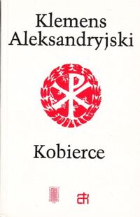 Miniatura okładki Aleksandryjski Klemens Kobierce zapisków filozoficznych dotyczących prawdziwej wiedzy. Tom I/II.