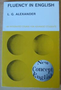 Zdjęcie nr 1 okładki Alexander L.G. Fluency in English. An Integrated Course for Advanced Students.