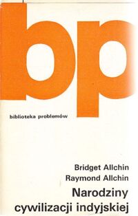 Zdjęcie nr 1 okładki Allchin Bridget, Allchin Raymond Narodziny cywilizacji indyjskiej. /Biblioteka Problemów. Tom 180/