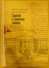 Miniatura okładki Allerhand Maurycy, Allerhand Leszek Zapiski z tamtego świata. Zagłada we Lwowie w dzienniku profesora i wspomnienia jego wnuka.