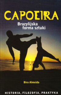 Miniatura okładki Almeida Bira Capoeira. Brazylijska forma sztuki. Historia, filozofia, praktyka.