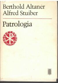 Miniatura okładki Altaner Berthold, Stuiber Alfred Patrologia. Życie, pisma i nauka Ojców Kościoła.