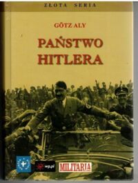 Miniatura okładki Aly Gotz Państwo Hitlera. /Złota Seria/