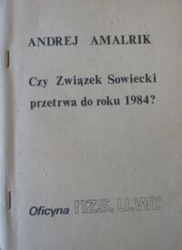 Zdjęcie nr 1 okładki Amalrik Andrej Czy Związek Sowiecki przetrwa do roku 1984? /Biblioteka "Kultury". Tom 190/