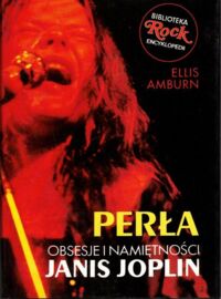 Miniatura okładki Amburn Ellis  Perła. Obsesje i namiętności Janis Joplin. /Biblioteka Rock Encyklopedii/