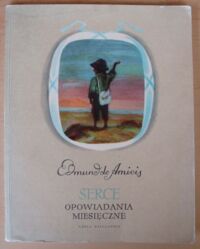 Miniatura okładki Amicis de Edmund /przeł. M. Konopnicka/ Serce. Opowiadania miesięczne.