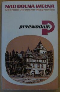 Zdjęcie nr 1 okładki Anders Paweł Nad dolną Wełną. Oborniki, Rogoźno, Wągrowiec. Przewodnik.