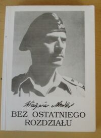 Miniatura okładki Anders Władysław Bez ostatniego rozdziału. Wspomnienia z lat 1939-1946.