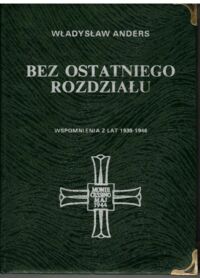 Miniatura okładki Anders Władysław Bez ostatniego rozdziału. Wspomnienia z lat 1939-1946.