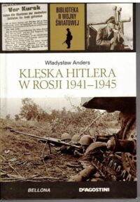 Zdjęcie nr 1 okładki Anders Władysław Klęska Hitlera w Rosji 1941-1945. /Biblioteka II Wojny Światowej/