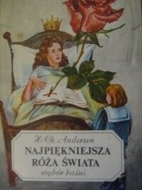 Miniatura okładki Andersen Hans Christian Najpiękniejsza róża świata. Wybór baśni. 
