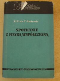 Miniatura okładki Andrade E. N. da C. Spotkanie z fizyką współczesną. 