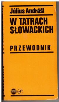 Miniatura okładki Andrasi Julius W Tatrach Słowackich. Przewodnik. Miejscowości podtatrzańskie. Jaworzyna. Ździar. Tatrzańska Kotlina. Tatrzańska Łomnica. Stary Smokowiec. Szczyrbskie Jezioro. Podbańska.