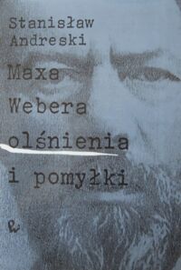 Zdjęcie nr 1 okładki Andreski Stanisław Maxa Webera olśnienia i pomyłki.