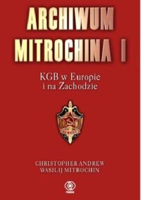 Zdjęcie nr 1 okładki Andrew Christopher, Mitrochin Wasilij Archiwum Mitrochina I. KGB i świat.