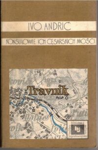 Zdjęcie nr 1 okładki Andrić Ivo Konsulowie ich cesarskich mości. /Ex Libris Biblioteka Jugosłowiańska/ 