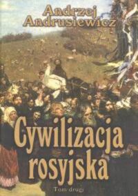 Miniatura okładki Andrusiewicz Andrzej Cywilizacja rosyjska. Tom drugi.