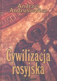 Miniatura okładki Andrusiewicz Andrzej Cywilizacja rosyjska. Tom pierwszy. 