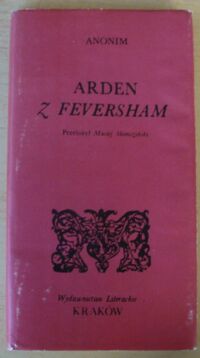 Miniatura okładki Anonim Arden z Feversham. /Seria Dawnej Literatury Angielskiej/