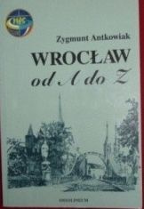 Zdjęcie nr 1 okładki Antkowiak Zygmunt Wrocław od A do Z.
