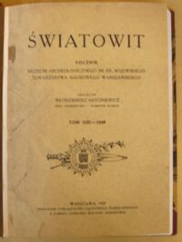 Zdjęcie nr 2 okładki Antoniewicz Włodzimierz /red./ Światowit. Rocznik Muzeum Archeologicznego im. Er. Majewskiego Towarzystwa Naukowego Warszawskiego. Tom XIII (1929).