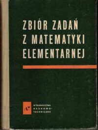 Zdjęcie nr 1 okładki Antonow N.P., Wygodzki M.J., Nikitin W.W., Sankin A.I. Zbiór zadań z matematyki elementarnej. Podręcznik dla samouków.