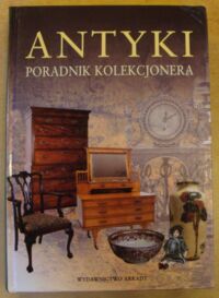 Zdjęcie nr 1 okładki  Antyki. Poradnik kolekcjonera.