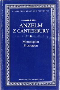 Zdjęcie nr 1 okładki Anzelm z Canterbury Monologion. Proslogion. /Biblioteka Klasyków Filozofii/