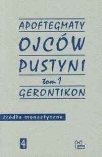 Miniatura okładki  Apoftegmaty Ojców Pustyni. Tom 1. Gerontikon. /Źródła Monastyczne 4/