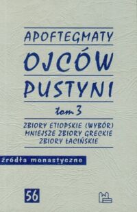Miniatura okładki  Apoftegmaty Ojców Pustyni. Tom 3. Zbiory etiopskie (Wybór). Mniejsze zbiory greckie. Zbiory łacińskie. /Źródła Monastyczne 56/