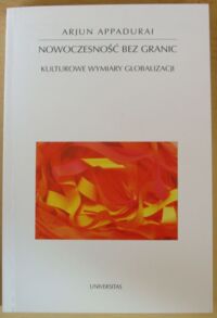 Zdjęcie nr 1 okładki Appadurai Arjun Nowoczesność bez granic. Kulturowe wymiary globalizacji. /Horyzonty Nowoczesności. Tom 34/