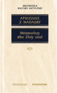 Zdjęcie nr 1 okładki Apulejusz z Madaury Metamorfozy albo Złoty osioł. /Arcydzieła Kultury Antycznej/ 