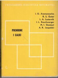 Zdjęcie nr 1 okładki Aramanowicz I.G., Guter R.S., Lusternik L.A. Pochodne i całki. /Przeglądowa Biblioteka Matematyki/