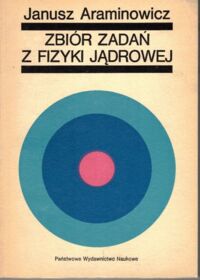 Zdjęcie nr 1 okładki Araminowicz Janusz Zbiór zadań z fizyki jądrowej. 