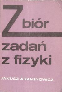 Miniatura okładki Araminowicz Janusz Zbiór zadań z fizyki. Mechanika. Elektryczność. Magnetyzm.