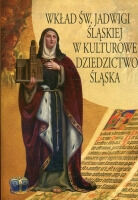 Miniatura okładki Araszczuk Stanisław ks. /red./ Wkład św. Jadwigi Śląskiej w kulturowe dziedzictwo Śląska. 