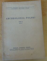 Miniatura okładki  Archeologia Polski. Tom VI. Zeszyt 1.