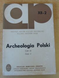 Miniatura okładki  Archeologia Polski. Tom XII. Zeszyt 2.