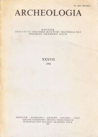 Miniatura okładki  Archeologia. Rocznik Instytutu HIstorii Kultury Materialnej Polskiej Akademii Nauk, tom XXXVII 1986.