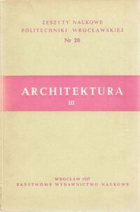 Miniatura okładki Architektura III. /Zeszyty Naukowe Politechniki Wrocławskiej. Nr 20/