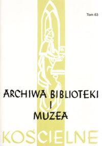 Miniatura okładki  Archiwa. Biblioteki i Muzea Kościelne. Półrocznik. Tom 63.