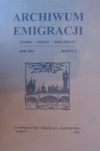 Zdjęcie nr 1 okładki  Archiwum Emigracji. Studia. Szkice. Dokumenty. Rok 2001. Zeszyt 4.