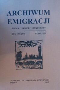 Miniatura okładki  Archiwum Emigracji. Studia. Szkice. Dokumenty. Rok 2002/2003. Zeszyt 5/6.