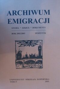 Miniatura okładki  Archiwum Emigracji. Studia. Szkice. Dokumenty. Rok 2002/2003. Zeszyt 5/6.