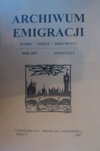 Miniatura okładki Archiwum Emigracji. Studia. Szkice. Dokumenty. Rok 2007. Zeszyt (1) 9.