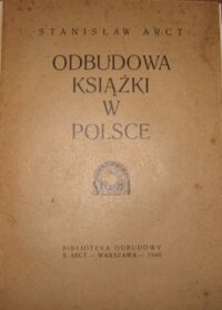 Zdjęcie nr 2 okładki Arct Stanisław Odbudowa książki w Polsce. Podstawy faktyczne i liczbowe. /Biblioteka Odbudowy/