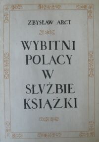 Zdjęcie nr 1 okładki Arct Zbysław Wybitni Polacy w służbie książki.