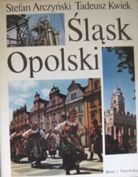 Zdjęcie nr 1 okładki Arczyński Stefan, Kwiek Tadeusz Śląsk Opolski.