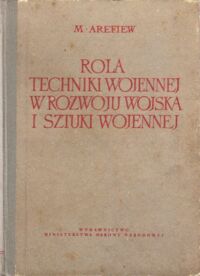 Miniatura okładki Arefiew M. Rola techniki wojennej w rozwoju wojska i sztuki wojennej.