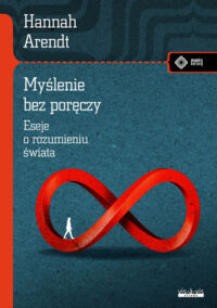 Miniatura okładki Arendt Hannah Myślenie bez poręczy. Eseje o rozumieniu świata. /Meandry Kultury/
